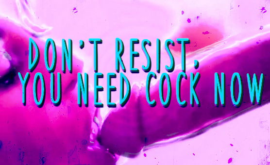 Dont Resist You Need Cock Now