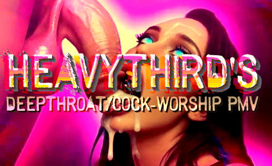 Deepthroat Cock Worship PMV - Heavy Third