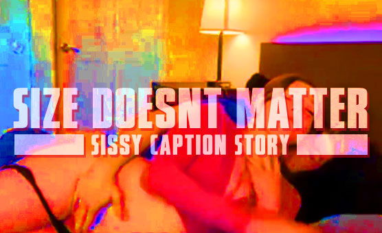 Size Doesnt Matter - Sissy Caption Story