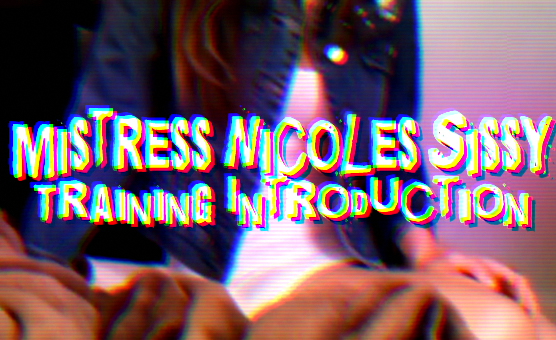 Mistress Nicoles Sissy Training - Introduction