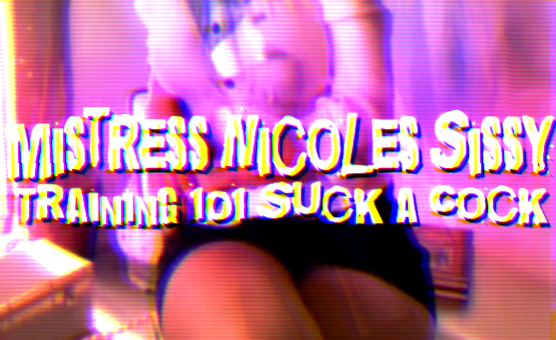 Mistress Nicoles Sissy Training 101 - Suck A Cock