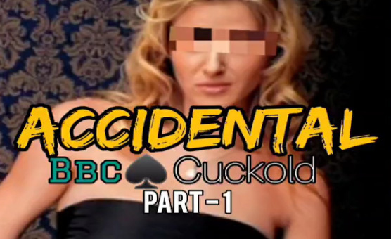 Accidental BBC Cuckold - Part 1