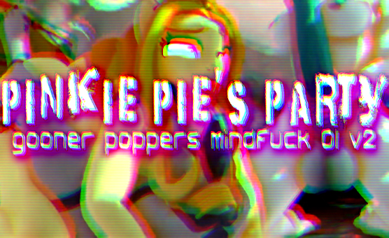 Pinkie Pies Party Gooner Poppers Mindfuck 01 v2