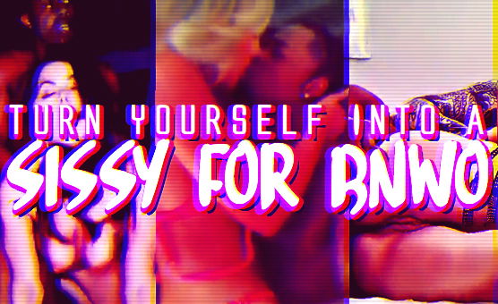 Turn Yourself Into A Sissy For BNWO