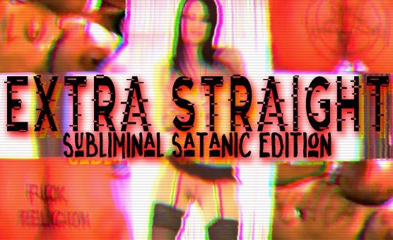 Extra Straight Subliminal Satanic Edition