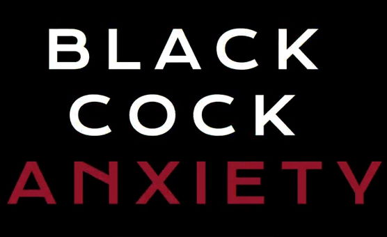 Black Cock Anxiety