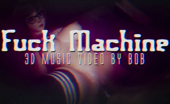 Fuck Machine - 3D Music Video By BOB