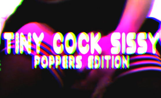 Tiny Cock Sissy Poppers Edition