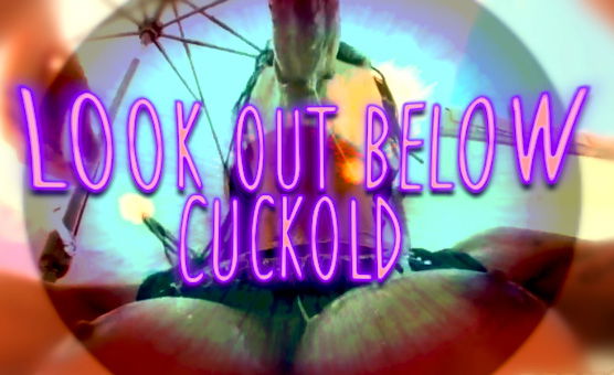 Look Out Below Cuckold - POV
