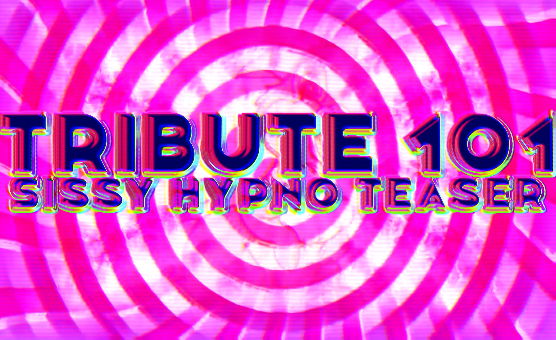 Tribute 101 - Sissy Hypno Teaser