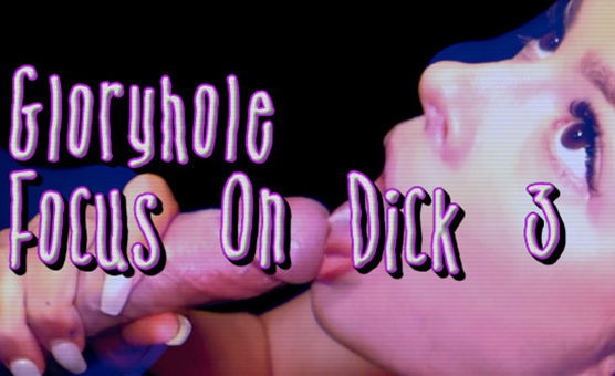 Gloryhole Focus On Dick 3