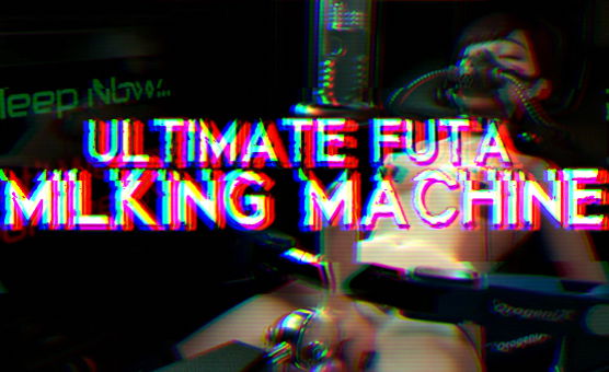 Ultimate Futa Milking Machine