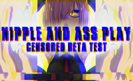 Nipple And Ass Play Censored Beta Test