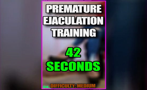 Premature Ejaculation Training - 42 Seconds