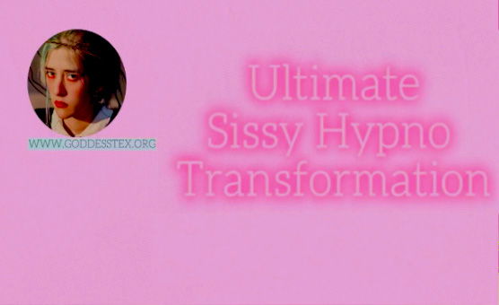 Ultimate Sissy Hypno Transormation