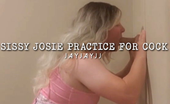 Sissy Josie Practice For Cock