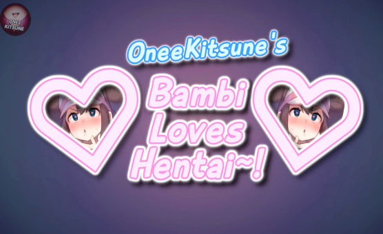 Bambi Loves Hentai - OneeKitsune