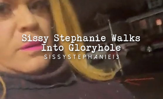 Sissy Stephanie Walks Into Gloryhole