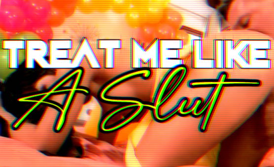 Treat Me Like A Slut