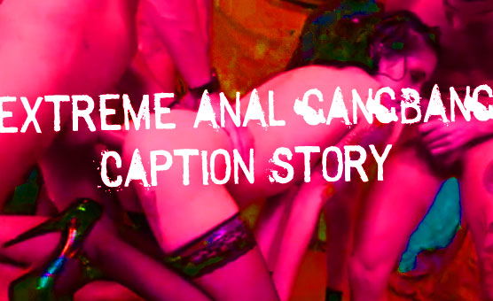 Extreme Anal Gangbang Caption Story - No Music