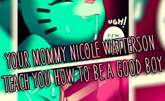 Your Mommy Nicole Watterson Teach You How To Be A Good Boy