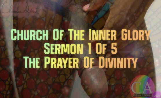 Church Of The Inner Glory - Sermon 1 Of 5 - The Prayer Of Divinity