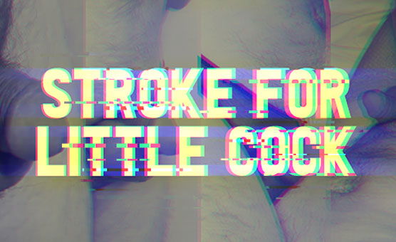 Stroke For Little Cock