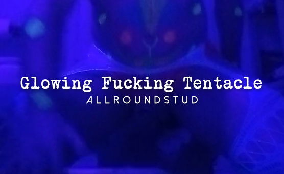 Glowing Fucking Tentacle