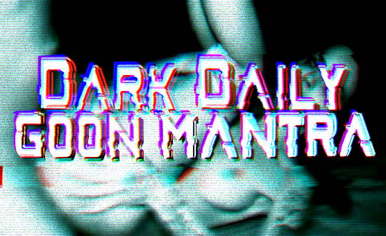 Dark Daily Goon Mantra