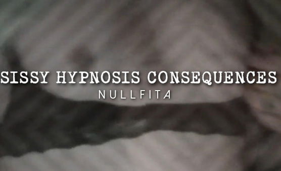 Sissy Hypnosis Consequences