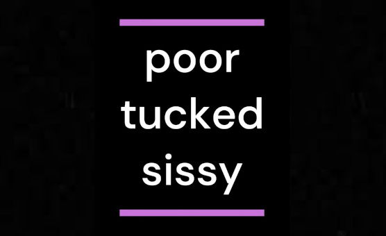 Poor Tucked Sissy