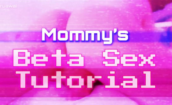 Mommys Beta Sex Tutorial