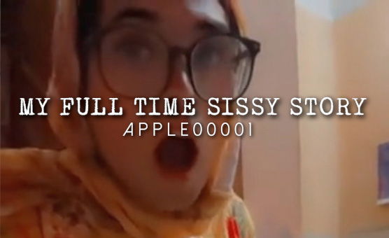 My Full Time Sissy Story