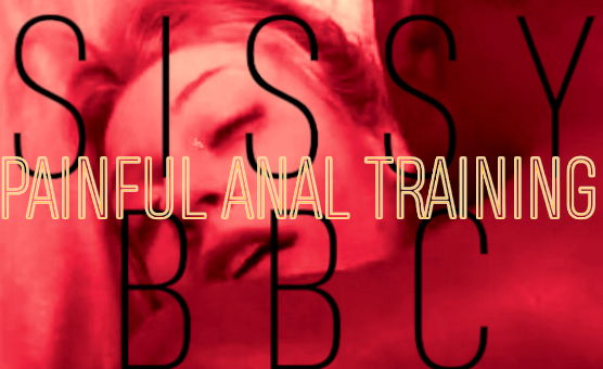 Sissy BBC Painful Anal Training