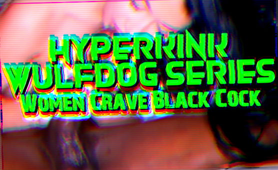 Hyperkink - Wulfdog Series - Women Crave Black Cock