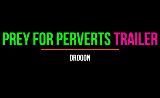 Prey For Perverts Trailer By Drogon