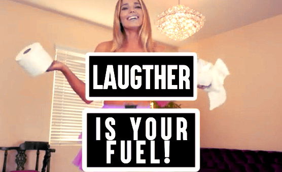 Laugther Is Your Fuel