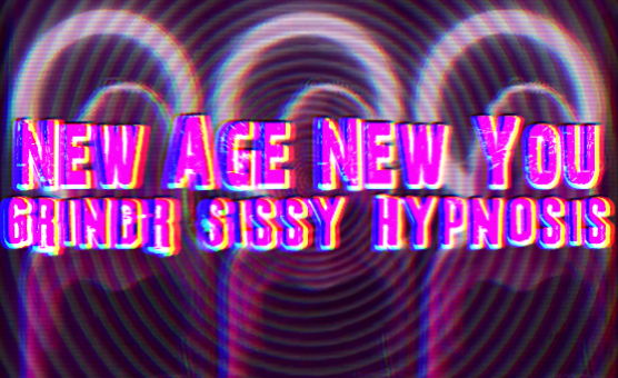 New Age New You - Grindr Sissy Hypnosis