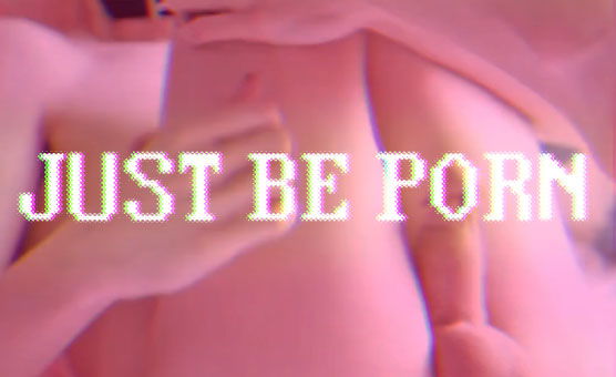 Just Be Porn - PMV