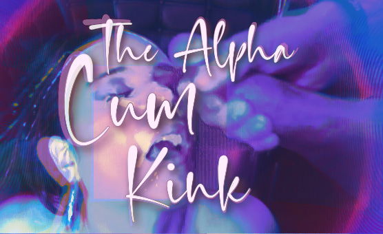 The Alpha Cum Kink