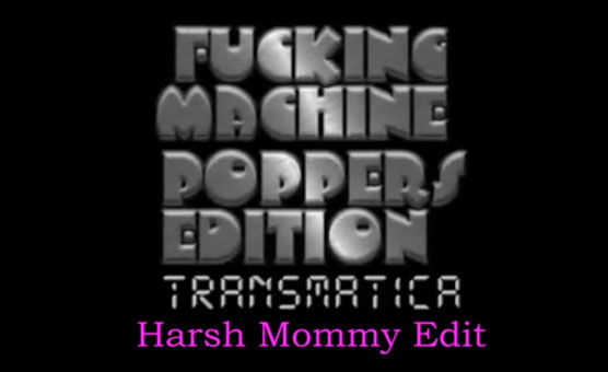 Fucking Machine Transmatica - Poppers Edition Harsh Mommy Edit