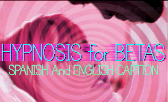 Hypnosis For Betas - Spanish And English Caption