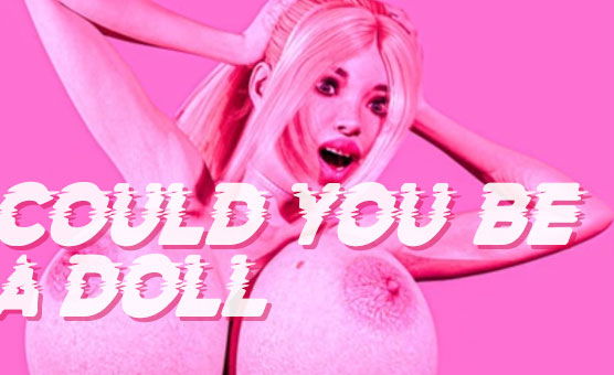 Could You Be a Doll