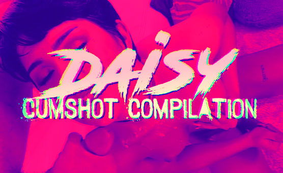 Daisy Cumshot Compilation