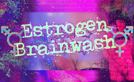 Estrogen Brainwash