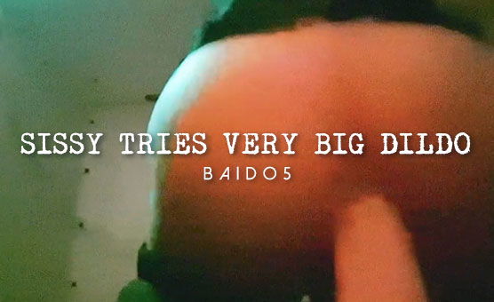 Sissy Tries Very Big Dildo