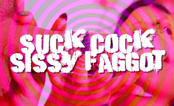 Suck Cock Sissy Faggot
