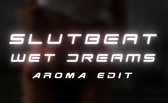 Slutbeat Wet Dreams - Aroma Edit
