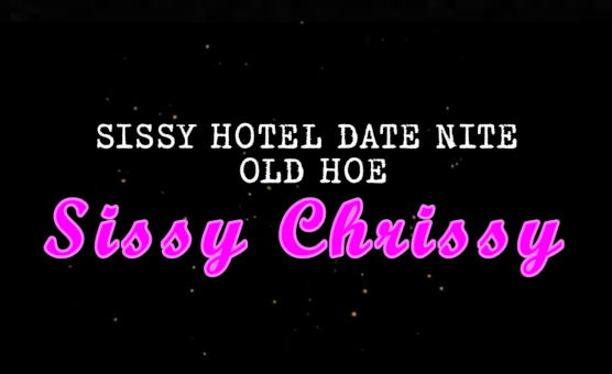 Sissy Hotel Date Nite - Old Hoe