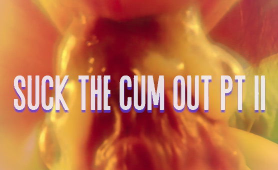 Suck The Cum Out Pt 2